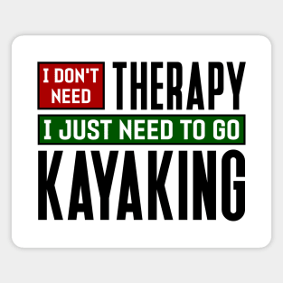 I don't need therapy, I just need to go kayaking Magnet